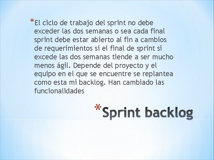 *El ciclo de trabajo del sprint no debe exceder las dos semanas o sea