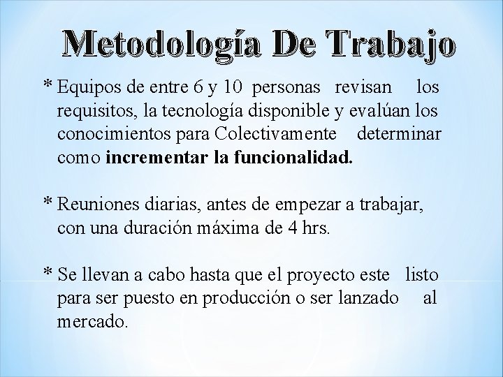 Metodología De Trabajo * Equipos de entre 6 y 10 personas revisan los requisitos,