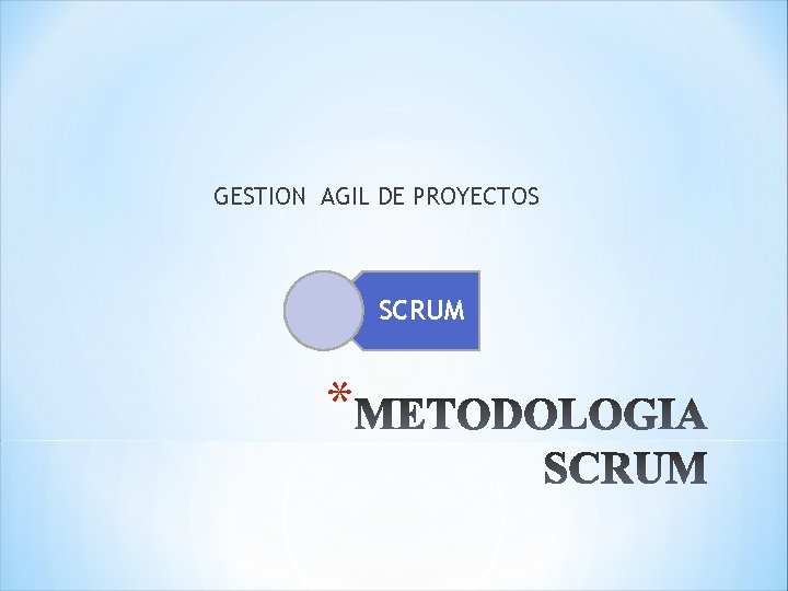 GESTION AGIL DE PROYECTOS SCRUM * 