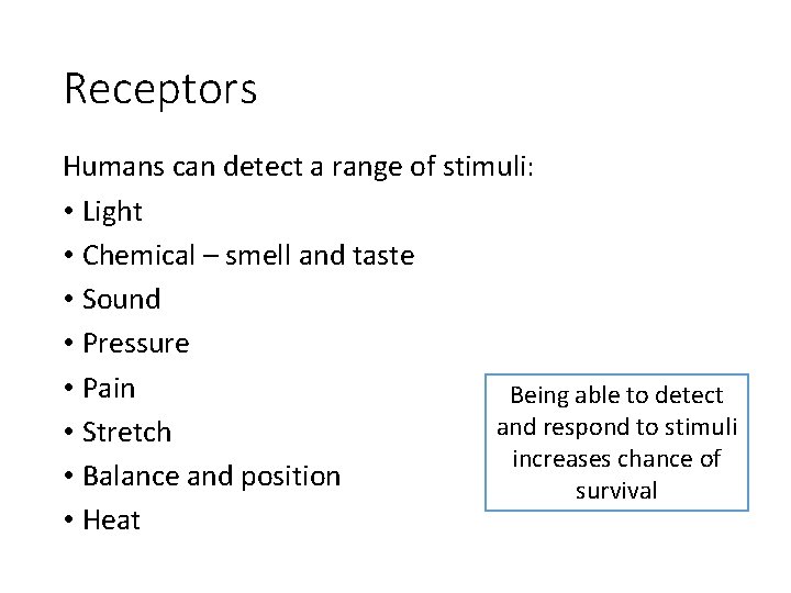Receptors Humans can detect a range of stimuli: • Light • Chemical – smell