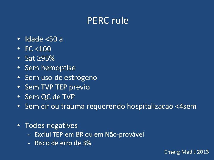 PERC rule • • Idade <50 a FC <100 Sat ≥ 95% Sem hemoptise PERC rule • • Idade <50 a FC <100 Sat ≥ 95% Sem hemoptise