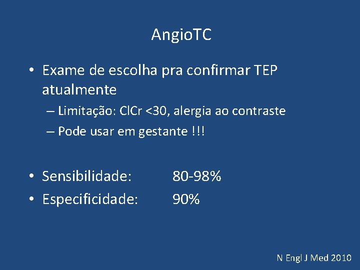 Angio. TC • Exame de escolha pra confirmar TEP atualmente – Limitação: Cl. Cr Angio. TC • Exame de escolha pra confirmar TEP atualmente – Limitação: Cl. Cr