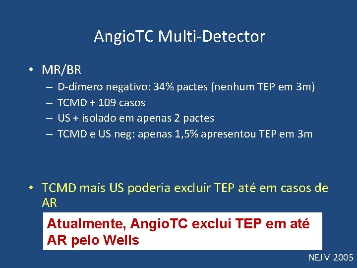 Angio. TC Multi-Detector • MR/BR – – D-dímero negativo: 34% pactes (nenhum TEP Angio. TC Multi-Detector • MR/BR – – D-dímero negativo: 34% pactes (nenhum TEP