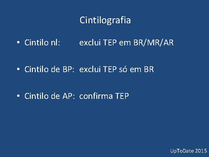 Cintilografia • Cintilo nl: exclui TEP em BR/MR/AR • Cintilo de BP: exclui TEP Cintilografia • Cintilo nl: exclui TEP em BR/MR/AR • Cintilo de BP: exclui TEP