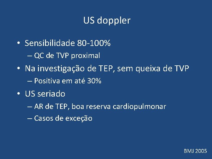 US doppler • Sensibilidade 80 -100% – QC de TVP proximal • Na US doppler • Sensibilidade 80 -100% – QC de TVP proximal • Na