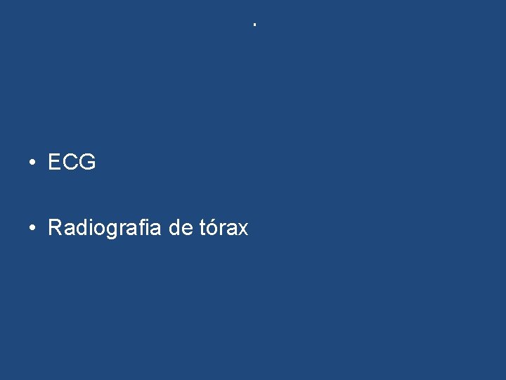 . • ECG • Radiografia de tórax . • ECG • Radiografia de tórax