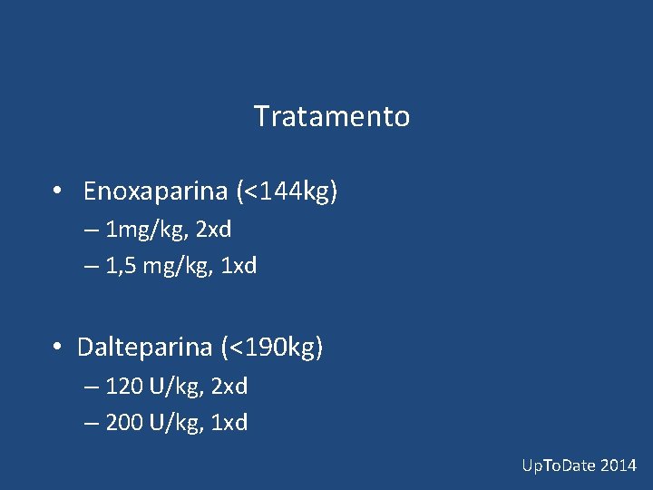 Tratamento • Enoxaparina (<144 kg) – 1 mg/kg, 2 xd – 1, 5 Tratamento • Enoxaparina (<144 kg) – 1 mg/kg, 2 xd – 1, 5