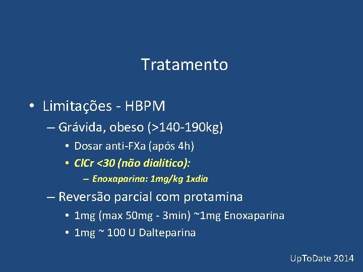 Tratamento • Limitações - HBPM – Grávida, obeso (>140 -190 kg) • Dosar Tratamento • Limitações - HBPM – Grávida, obeso (>140 -190 kg) • Dosar
