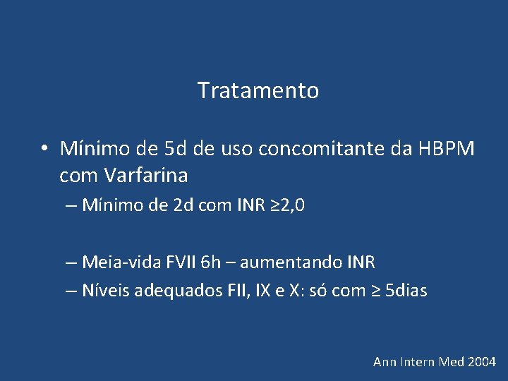 Tratamento • Mínimo de 5 d de uso concomitante da HBPM com Varfarina Tratamento • Mínimo de 5 d de uso concomitante da HBPM com Varfarina