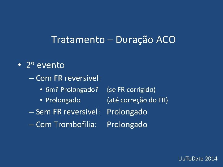 Tratamento – Duração ACO • 2 o evento – Com FR reversível: • Tratamento – Duração ACO • 2 o evento – Com FR reversível: •