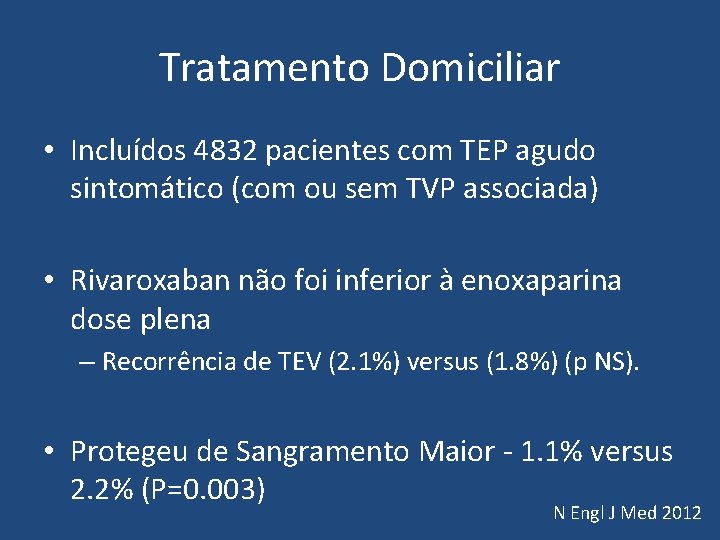 Tratamento Domiciliar • Incluídos 4832 pacientes com TEP agudo sintomático (com ou sem TVP Tratamento Domiciliar • Incluídos 4832 pacientes com TEP agudo sintomático (com ou sem TVP