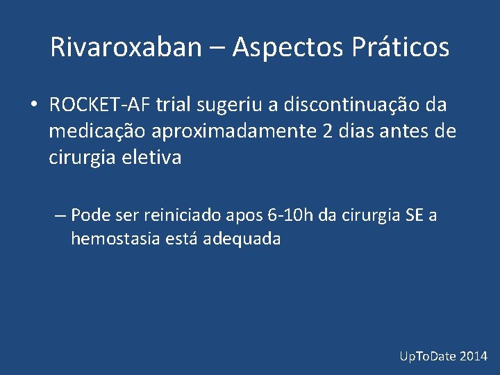 Rivaroxaban – Aspectos Práticos • ROCKET-AF trial sugeriu a discontinuação da medicação aproximadamente 2 Rivaroxaban – Aspectos Práticos • ROCKET-AF trial sugeriu a discontinuação da medicação aproximadamente 2