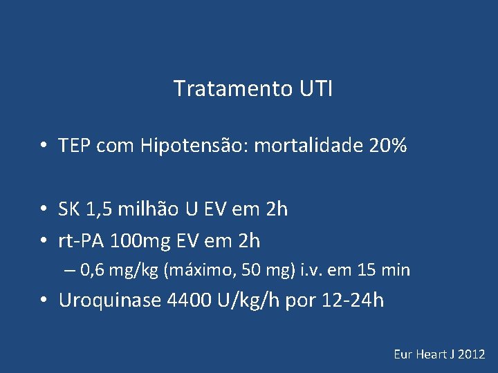 Tratamento UTI • TEP com Hipotensão: mortalidade 20% • SK 1, 5 milhão Tratamento UTI • TEP com Hipotensão: mortalidade 20% • SK 1, 5 milhão