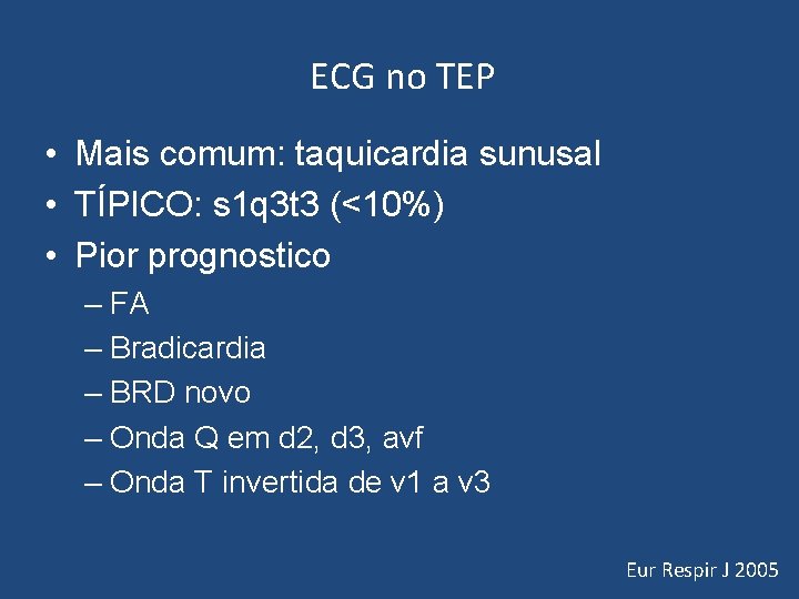 ECG no TEP • Mais comum: taquicardia sunusal • TÍPICO: s 1 q 3 ECG no TEP • Mais comum: taquicardia sunusal • TÍPICO: s 1 q 3