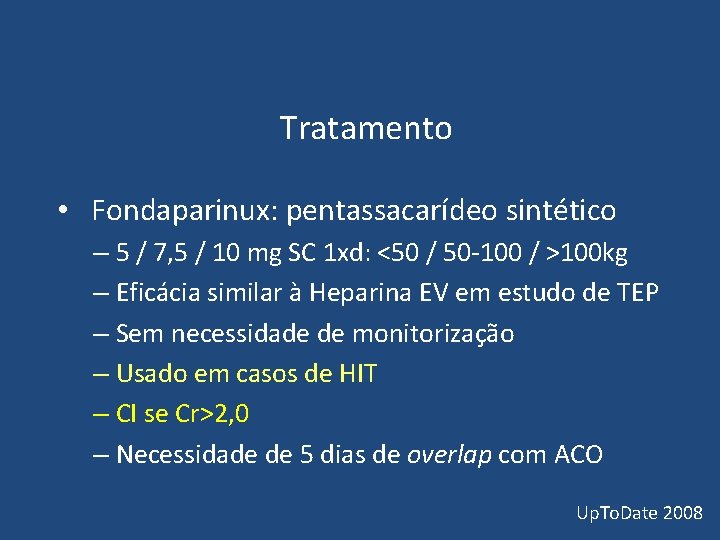 Tratamento • Fondaparinux: pentassacarídeo sintético – 5 / 7, 5 / 10 mg Tratamento • Fondaparinux: pentassacarídeo sintético – 5 / 7, 5 / 10 mg