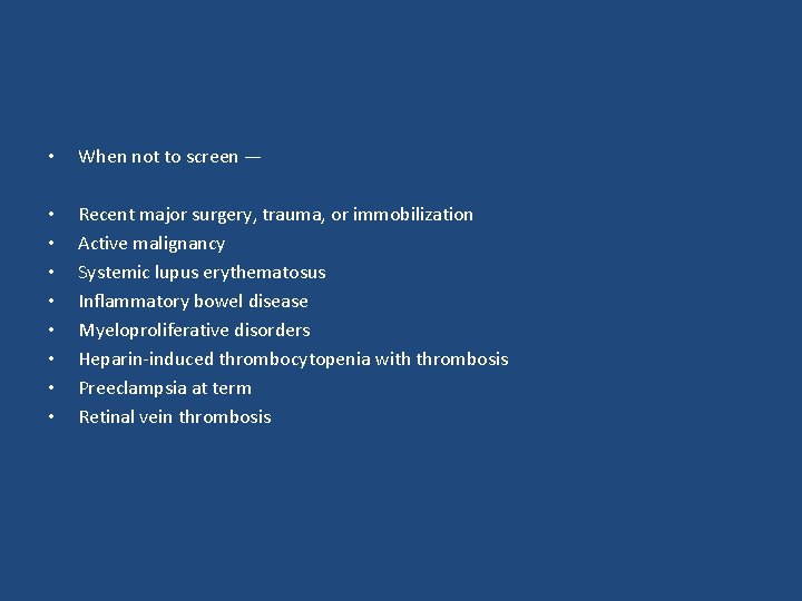 • When not to screen — • • Recent major surgery, trauma, or • When not to screen — • • Recent major surgery, trauma, or