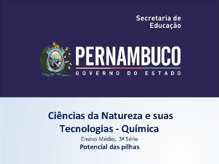 Ciências da Natureza e suas Tecnologias - Química Ensino Médio, 3ª Série Potencial das