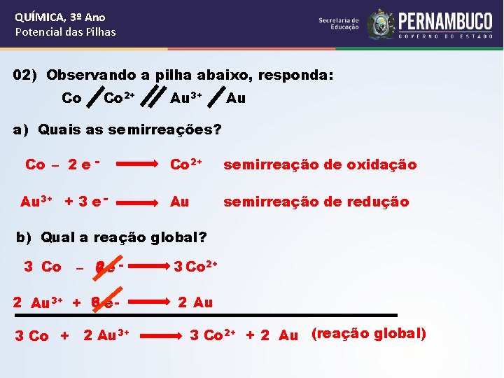 QUÍMICA, 3º Ano Potencial das Pilhas 02) Observando a pilha abaixo, responda: Co Co