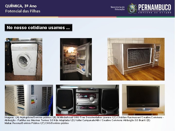 QUÍMICA, 3º Ano Potencial das Pilhas No nosso cotidiano usamos. . . Imagens :