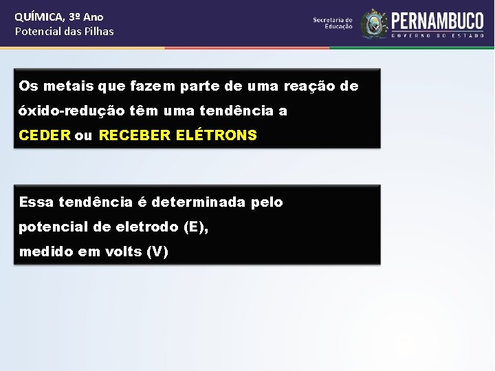 QUÍMICA, 3º Ano Potencial das Pilhas Os metais que fazem parte de uma reação
