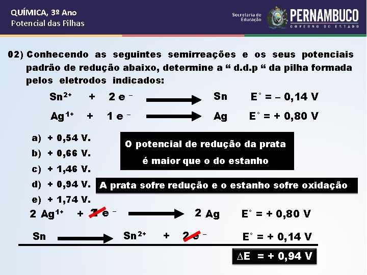 QUÍMICA, 3º Ano Potencial das Pilhas 02) Conhecendo as seguintes semirreações e os seus