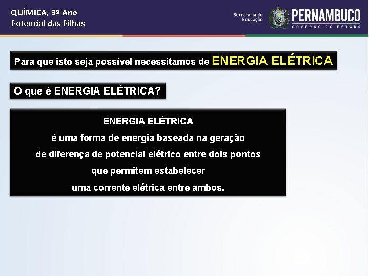 QUÍMICA, 3º Ano Potencial das Pilhas Para que isto seja possível necessitamos de ENERGIA