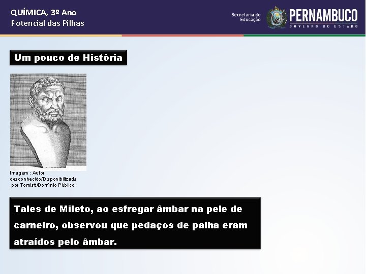 QUÍMICA, 3º Ano Potencial das Pilhas Um pouco de História Imagem : Autor desconhecido/Disponibilizada