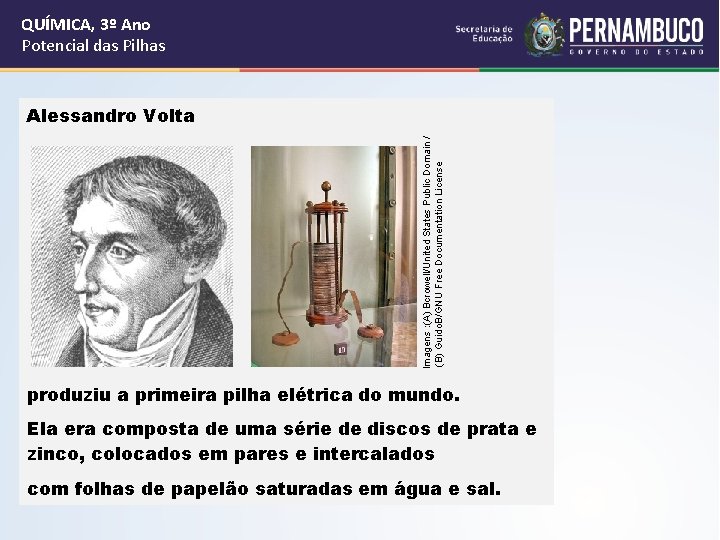 QUÍMICA, 3º Ano Potencial das Pilhas Imagens : (A) Bcrowell/United States Public Domain /