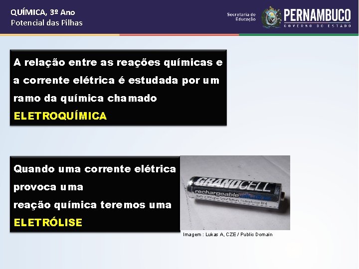 QUÍMICA, 3º Ano Potencial das Pilhas A relação entre as reações químicas e a