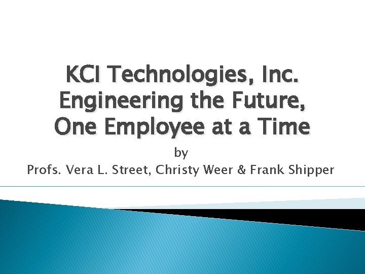 KCI Technologies, Inc. Engineering the Future, One Employee at a Time by Profs. Vera