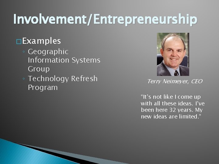 Involvement/Entrepreneurship � Examples ◦ Geographic Information Systems Group ◦ Technology Refresh Program Terry Neimeyer,