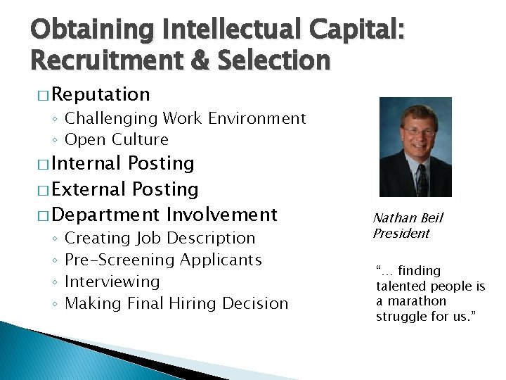 Obtaining Intellectual Capital: Recruitment & Selection � Reputation ◦ Challenging Work Environment ◦ Open