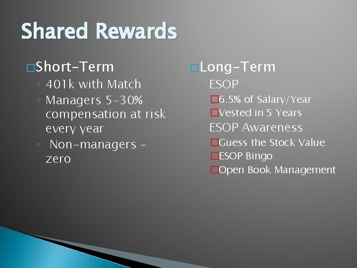 Shared Rewards � Short-Term ◦ 401 k with Match ◦ Managers 5 -30% compensation