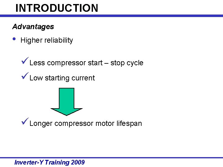 INTRODUCTION Advantages • Higher reliability üLess compressor start – stop cycle üLow starting current