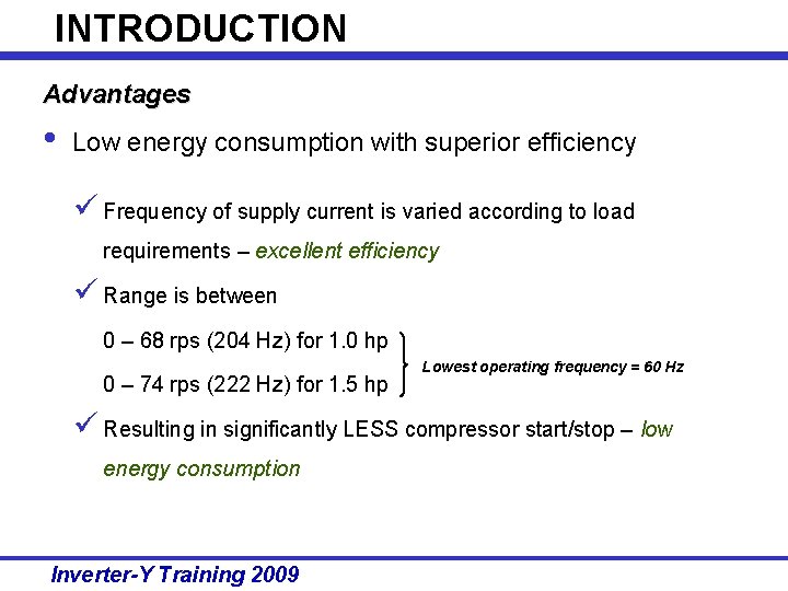 INTRODUCTION Advantages • Low energy consumption with superior efficiency ü Frequency of supply current