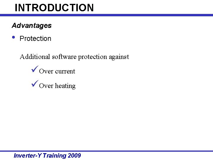 INTRODUCTION Advantages • Protection Additional software protection against üOver current üOver heating Inverter-Y Training