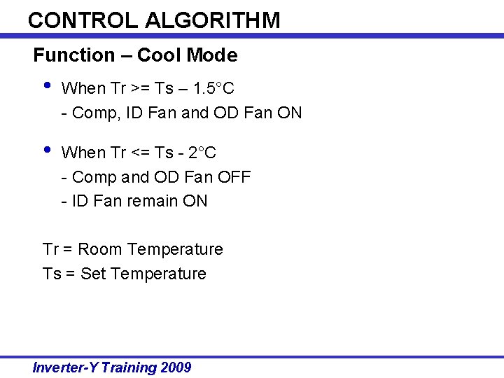 CONTROL ALGORITHM Function – Cool Mode • When Tr >= Ts – 1. 5°C