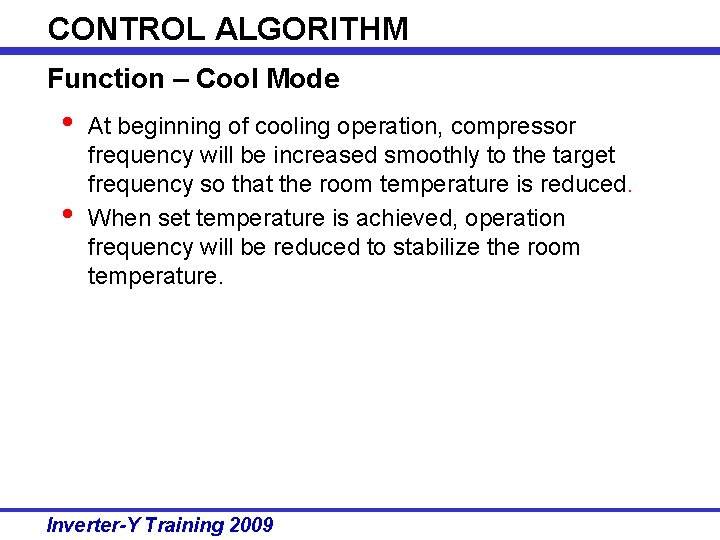 CONTROL ALGORITHM Function – Cool Mode • • At beginning of cooling operation, compressor