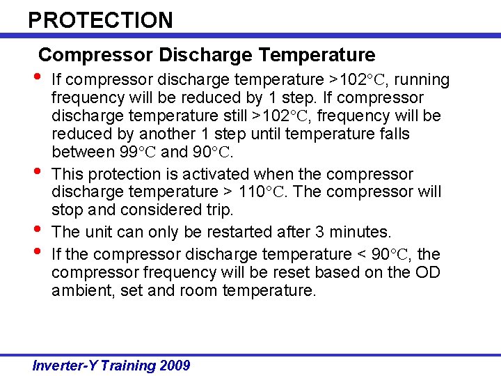 PROTECTION Compressor Discharge Temperature Control • • If compressor discharge temperature >102°C, running frequency