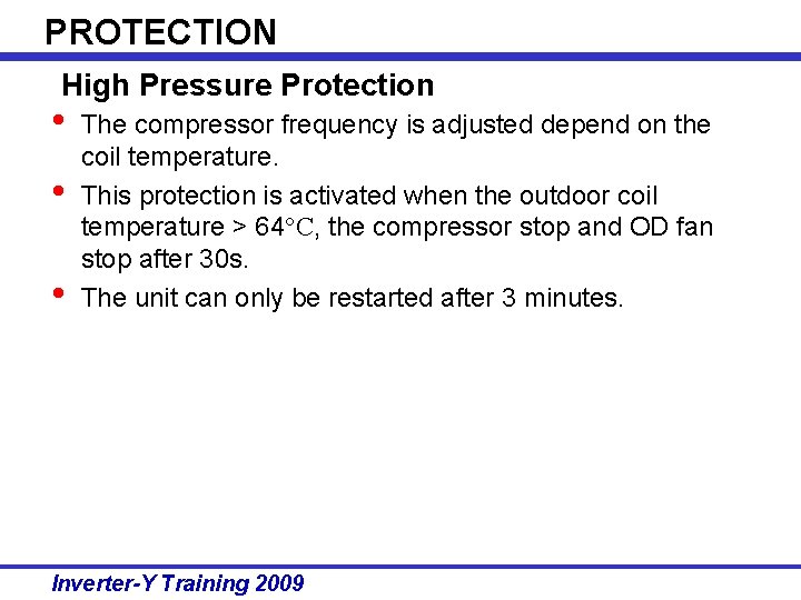 PROTECTION High Pressure Protection • • • The compressor frequency is adjusted depend on