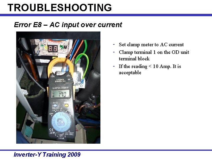TROUBLESHOOTING Error E 8 – AC input over current - Set clamp meter to
