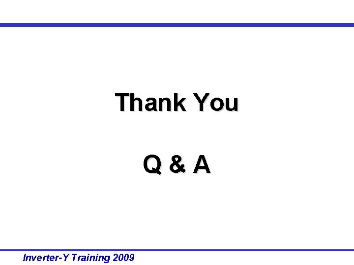 Thank You Q&A Inverter-Y Training 2009 