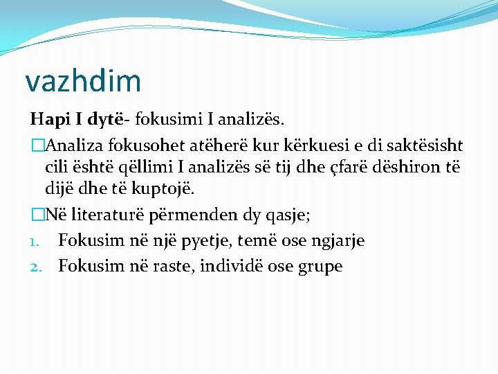 vazhdim Hapi I dytë- fokusimi I analizës. �Analiza fokusohet atëherë kur kërkuesi e di