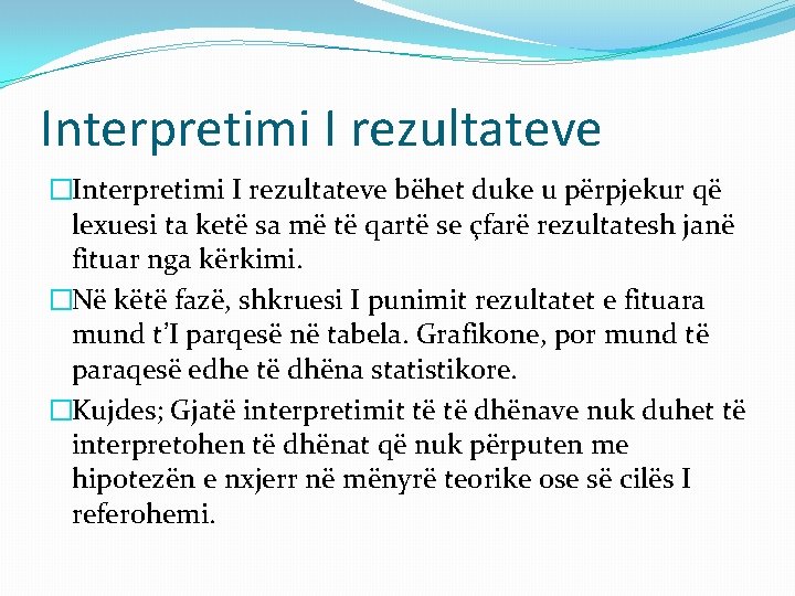 Interpretimi I rezultateve �Interpretimi I rezultateve bëhet duke u përpjekur që lexuesi ta ketë