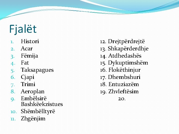 Fjalët Histori Acar Fëmija Fat Taksapagues Cjapi Trimi Aeroplan Embëlsirë Bashkëekzistues 10. Shëmbëlltyrë 11.
