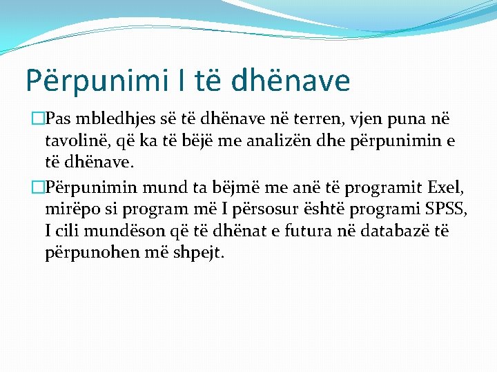Përpunimi I të dhënave �Pas mbledhjes së të dhënave në terren, vjen puna në