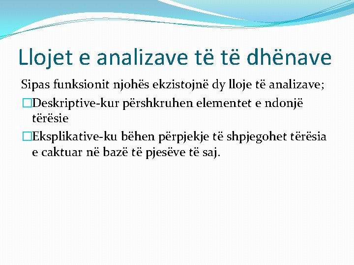 Llojet e analizave të të dhënave Sipas funksionit njohës ekzistojnë dy lloje të analizave;