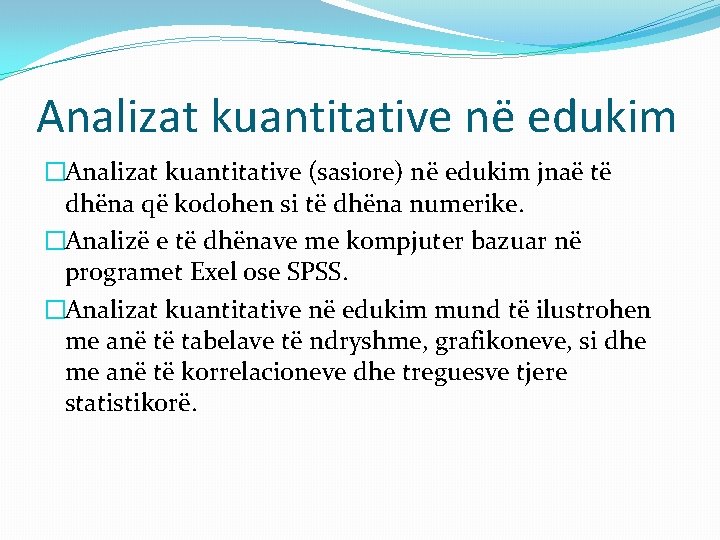 Analizat kuantitative në edukim �Analizat kuantitative (sasiore) në edukim jnaë të dhëna që kodohen