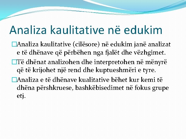 Analiza kaulitative në edukim �Analiza kaulitative (cilësore) në edukim janë analizat e të dhënave