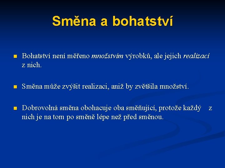 Směna a bohatství n Bohatství není měřeno množstvím výrobků, ale jejich realizací z nich.